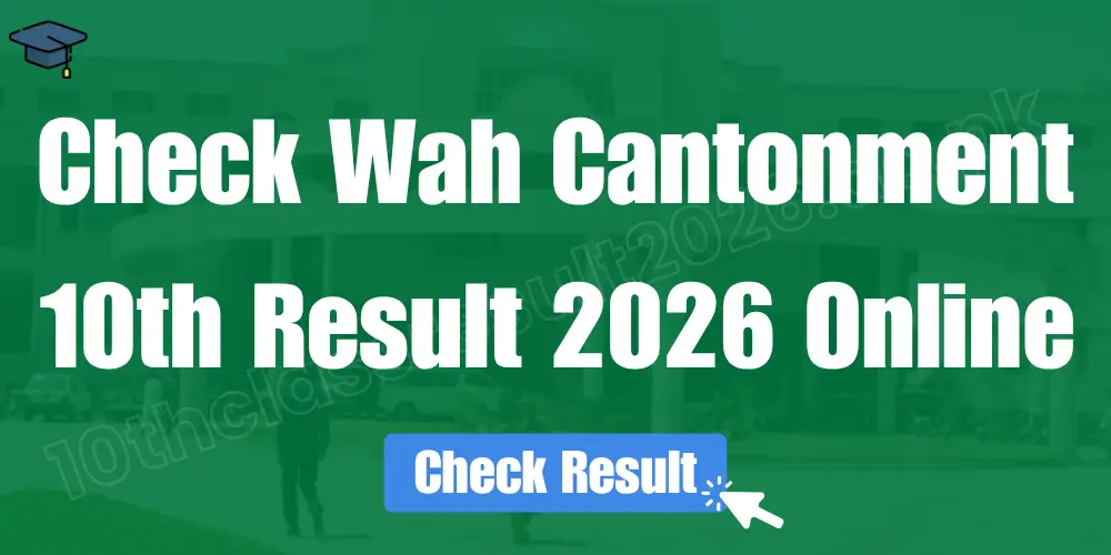 Wah Cantonment 10th Class Result